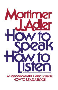 Title: How to Speak How to Listen, Author: Mortimer J. Adler