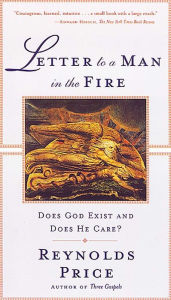 Title: Letter to a Man in the Fire: Does God Exist and Does He Care?, Author: Reynolds Price