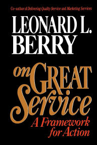 Title: On Great Service: A Framework for Action, Author: Leonard L. Berry