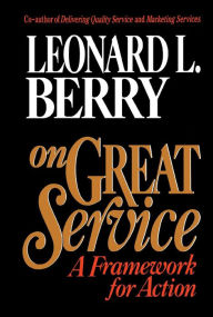 Title: On Great Service: A Framework for Action, Author: Leonard L. Berry