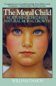 Title: Moral Child: Nurturing Children's Natural Moral Growth, Author: William Damon