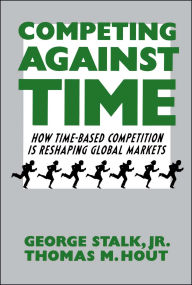 Title: Competing Against Time: How Time-Based Competition is Reshaping Global Mar, Author: George Stalk