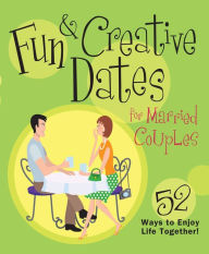 Title: Fun & Creative Dates for Married Couples: 52 Ways to Enjoy Life Together, Author: Howard Books Staff