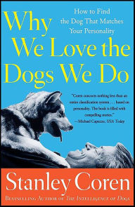 Title: Why We Love the Dogs We Do: How to Find the Dog That Matches Your Personality, Author: Stanley Coren