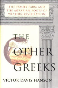 Title: Other Greeks: The Family Farm and the Agrarian Roots of Western, Author: Victor Davis Hanson