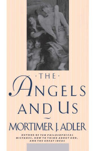 Title: Angels and Us, Author: Mortimer J. Adler