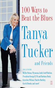 Title: 100 Ways to Beat the Blues: An Uplifting Book for Anyone Who's Down, Author: Tanya Tucker