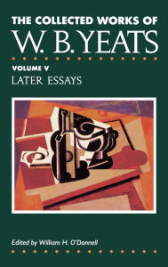 Title: The Collected Works of W.B. Yeats Vol. V: Later Essays, Author: William Butler Yeats