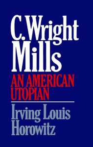 Title: C Wright Mills An American Utopia, Author: Irving Lewis Horowitz