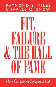 Title: Fit, Failure and the Hall of Fame: How Companies Succeed or Fail, Author: Charles C. Snow