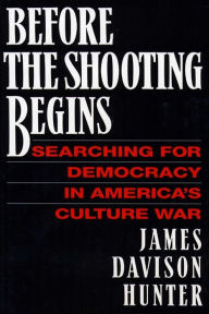 Title: Before the Shooting Begins, Author: James Davison Hunter