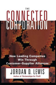 Title: Connected Corporation: How Leading Companies Manage Customer-Supplier All, Author: Jordan D. Lewis