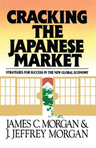 Title: Cracking the Japanese Market: Strategies for Success in the New Global Economy, Author: James Morgan