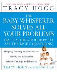 Title: The Baby Whisperer Solves All Your Problems: Sleeping, Feeding, and Behavior--Beyond the Basics, Author: Tracy Hogg