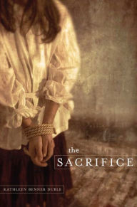 Title: The Sacrifice, Author: Kathleen Benner Duble