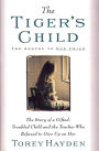 Tiger's Child: The Story of a Gifted, Troubled Child and the Teac