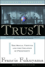 Title: Trust: The Social Virtues and the Creation of Prosperity, Author: Francis Fukuyama