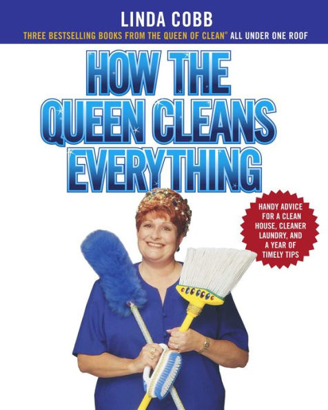 How the Queen Cleans Everything: Handy Advice for a Clean House, Cleaner Laundry, and a Year of Timely Tips