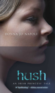 Title: Hush: An Irish Princess' Tale, Author: Donna Jo Napoli