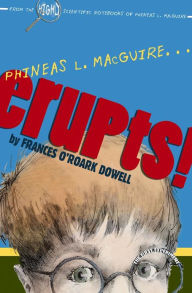 Title: Phineas L. MacGuire . . . Erupts!: The First Experiment, Author: Frances O'Roark Dowell