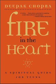 Title: Fire in the Heart: A Spiritual Guide for Teens, Author: Deepak Chopra