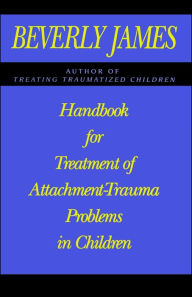 Title: Handbook for Treatment of Attachment Problems in C: An Historical Compendium of Pitching, Pitchers, an, Author: Beverly James
