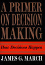 Primer on Decision Making: How Decisions Happen
