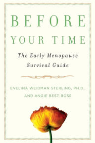 Title: Before Your Time: The Early Menopause Survival Guide, Author: Evelina Weidman Sterling Ph.D.
