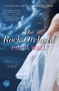 Title: The Rock Orchard: A Novel, Author: Paula Wall