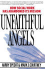 Unfaithful Angels: How Social Work Has Abandoned Its Mission