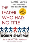 Alternative view 1 of The Leader Who Had No Title: A Modern Fable on Real Success in Business and in Life