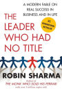 The Leader Who Had No Title: A Modern Fable on Real Success in Business and in Life