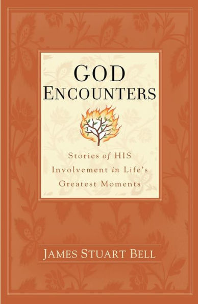 God Encounters: Stories of His Involvement Life's Greatest Moments