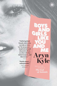 Title: Boys and Girls Like You and Me: Stories, Author: Aryn Kyle