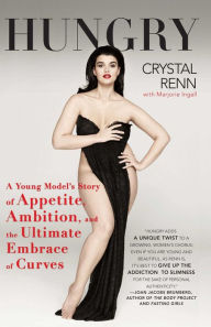 Title: Hungry: A Young Model's Story of Appetite, Ambition and the Ultimate Embrace of Curves, Author: Crystal Renn