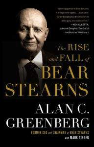 Title: The Rise and Fall of Bear Stearns, Author: Alan C. Greenberg