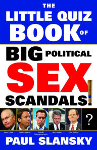 Title: The Little Quiz Book of Big Political Sex Scandals, Author: Paul Slansky