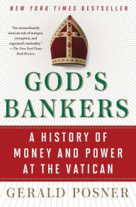 Title: God's Bankers: A History of Money and Power at the Vatican, Author: Gerald Posner
