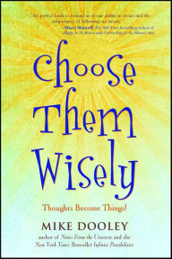 Title: Choose Them Wisely: Thoughts Become Things!, Author: Mike Dooley