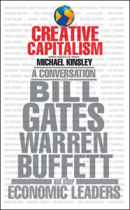 Title: Creative Capitalism: A Conversation with Bill Gates, Warren Buffett, and Other Economic Leaders, Author: Michael Kinsley