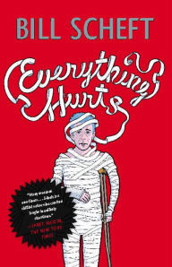 Title: Everything Hurts: A Novel, Author: Bill Scheft