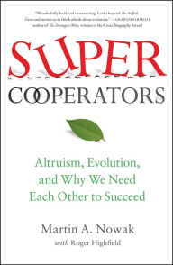 Title: SuperCooperators: Altruism, Evolution, and Why We Need Each Other to Succeed, Author: Martin Nowak