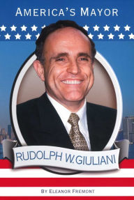 Title: Rudolph W. Giuliani: America's Mayor, Author: Eleanor Fremont