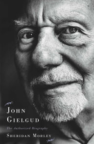 Title: John Gielgud: The Authorized Biography, Author: Sheridan Morley