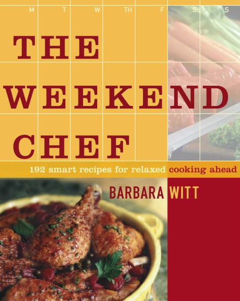 The Weekend Chef: 192 Smart Recipes for Relaxed Cooking Ahead