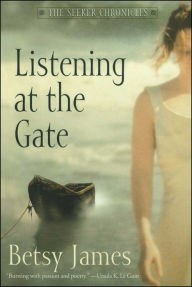 Title: Listening at the Gate (The Seeker Chronicles Series), Author: Betsy James