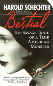 Title: Bestial: The Savage Trail of a True American Monster, Author: Harold Schechter