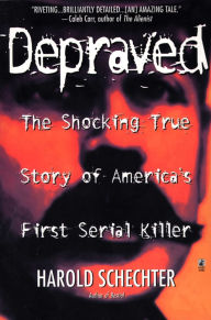 Title: Depraved, Author: Harold Schechter