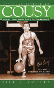 Title: Cousy: His Life, Career, and the Birth of Big-Time Basketball, Author: Bill Reynolds