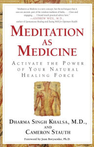 Title: Meditation as Medicine: Activate the Power of Your Natural Healing Force, Author: Guru Dharma Singh Khalsa M.D.